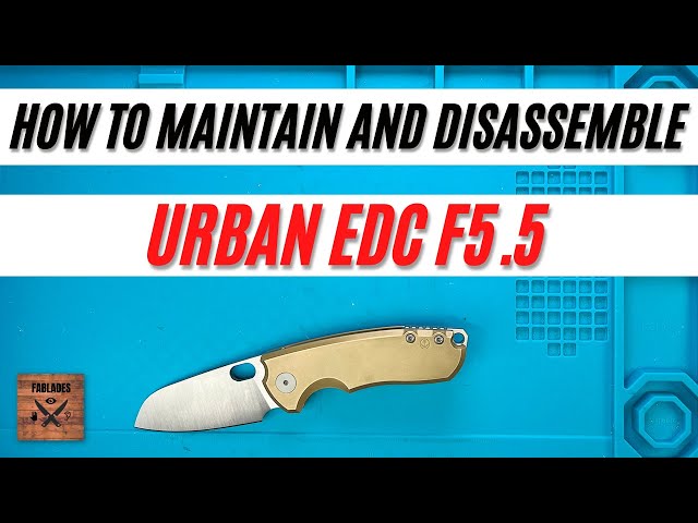 How to Maintain and Disassemble Urban EDC F5.5. Fablades Full Review