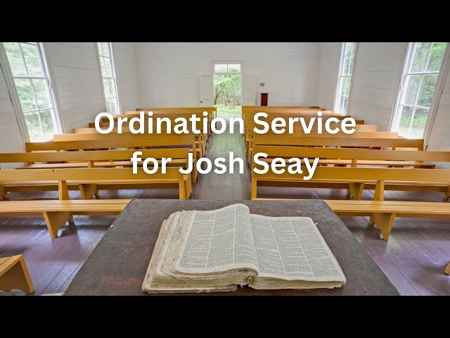 Ordination Service for Josh Seay July 23, 2023