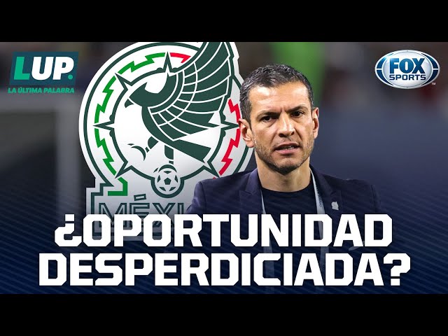 "Jaime Lozano tenía la oportunidad de crear una nueva selección" | LUP