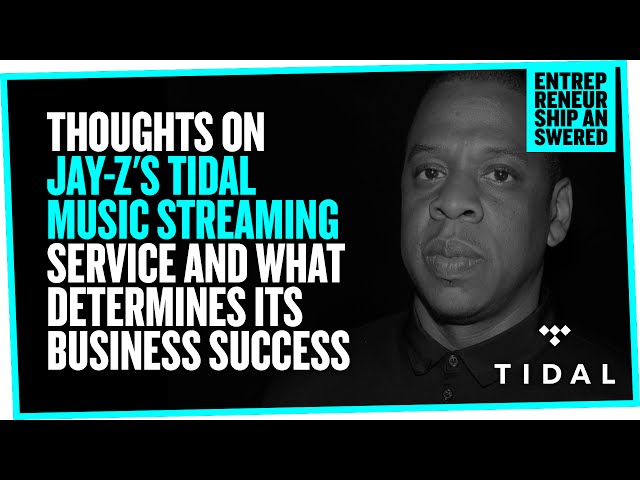Thoughts on Jay-Z's Tidal Music Streaming Service and What Determines Its Business Success