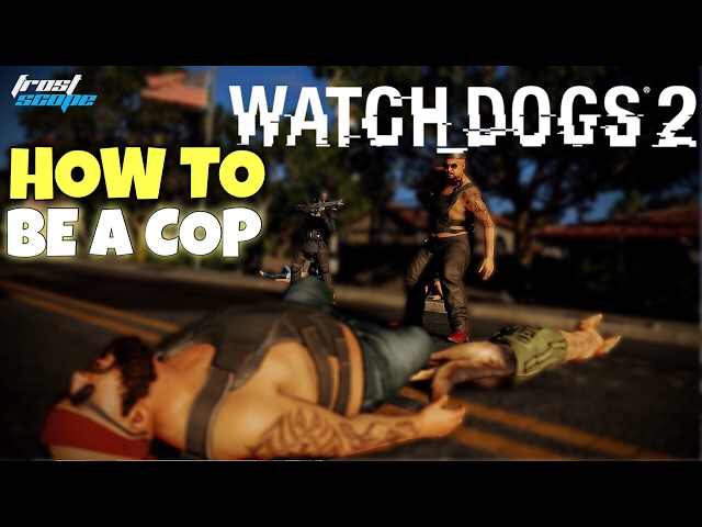 How to Be a Police Officer/COP In WATCH DOGS 2!
