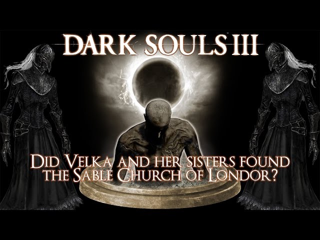 Dark Souls 3 Lore: Did Velka and Her Sisters Found the Sable Church of Londor?