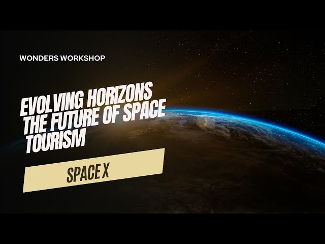 Evolving Horizons: The Future of Space Tourism