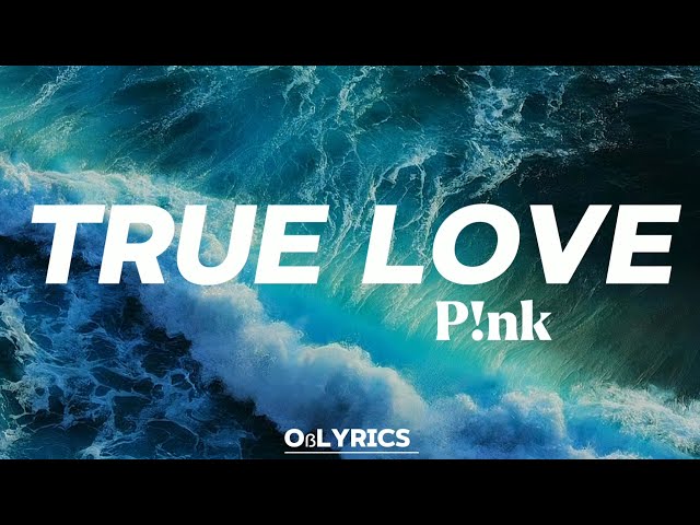 P!NK - True Love (lyrics) ft. Lily Allen