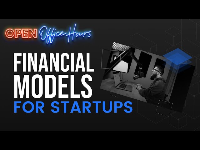 Intro to Startup Financial Models - Will Your Startup Idea Make Money? [Open Office Hours]