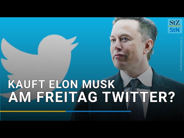 Kauft Elon Musk Twitter am Freitag?