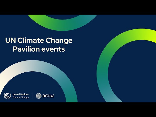 Pavilion Tour - UN Climate Change Pavilion, COP 28