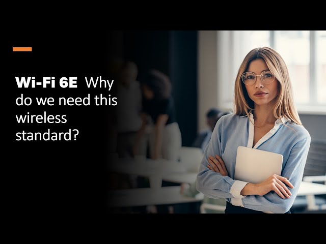 Maximizing Bandwidth and Reducing Interference: A Deep Dive into Wi-Fi 6E for Professionals