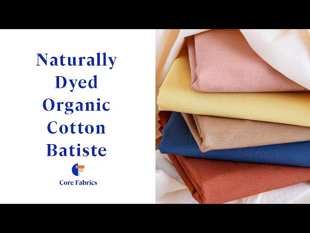 Naturally Dyed Organic Cotton Batiste | Core Fabrics