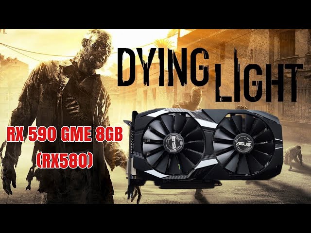 ASUS RX590 GME | DYING LIGHT | 1080P