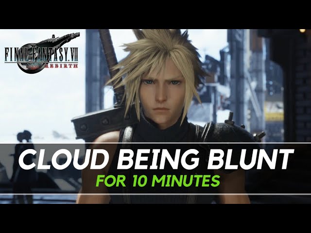 Cloud being BLUNT for 10 minutes