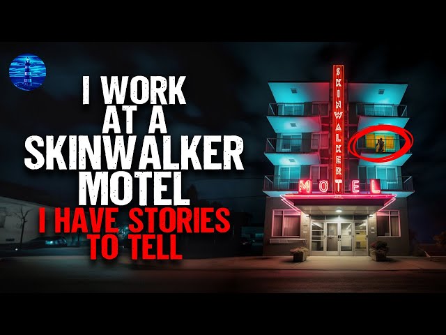 I work at a SKINWALKER MOTEL. I have stories to tell.