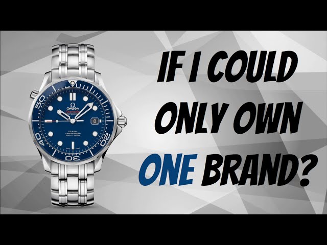 If I could only wear one watch brand?