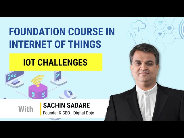 Digital Dojo | Dojopreneur | Foundation Course in Internet of Things | 7.1 | IoT Challenges