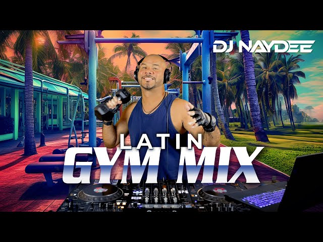 Latin Gym Mix 1 | House & Guaracha Remixes of Latin Songs | Workout Mix | DJ Naydee