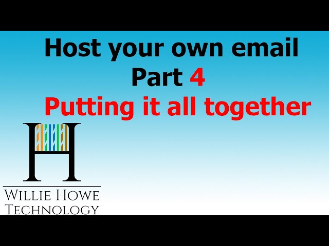 Host Your Own Email Part 4 - Putting All The Pieces Together
