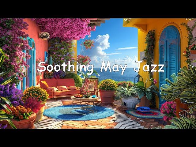 Soothing May Jazz Music: Relaxing Soft Coffee Jazz & Delicate Bossa Nova Piano for Stress Relief