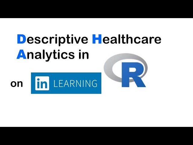 Descriptive Healthcare Analytics in R Online Course