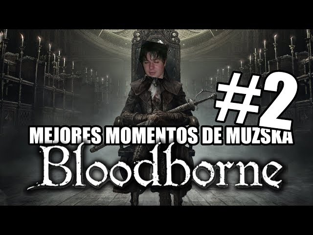 MEJORES MOMENTOS de MUZSKA en Bloodborne (Días 3 y 4) - El Bandicoot