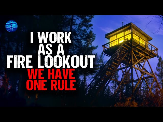 I work as a Fire Lookout. We have ONE RULE to survive