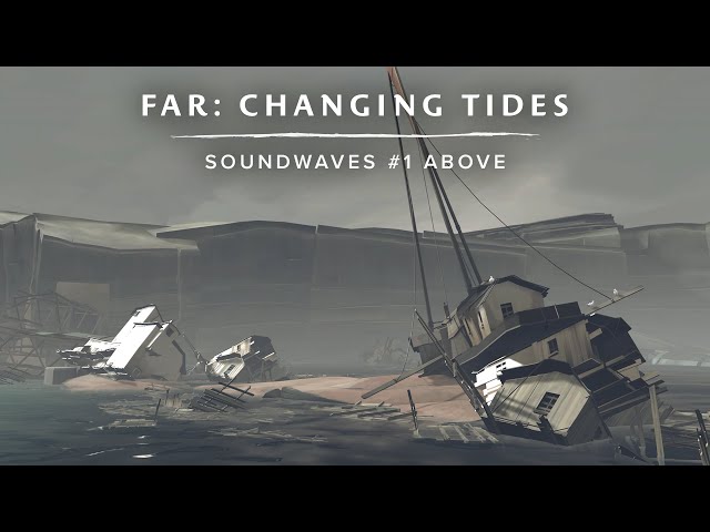 FAR: Changing Tides | Soundwaves #1 - "Above"