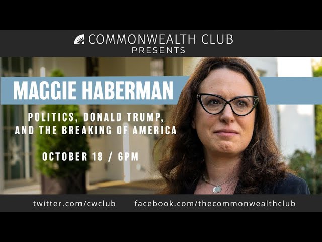 Maggie Haberman:  Politics, Donald Trump, and the Breaking of America