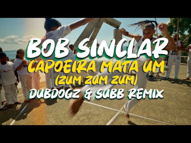 Bob Sinclar - Capoeira Mata Um (Zum Zum Zum) Dubdogz & SUBB Remix (Official Audio)
