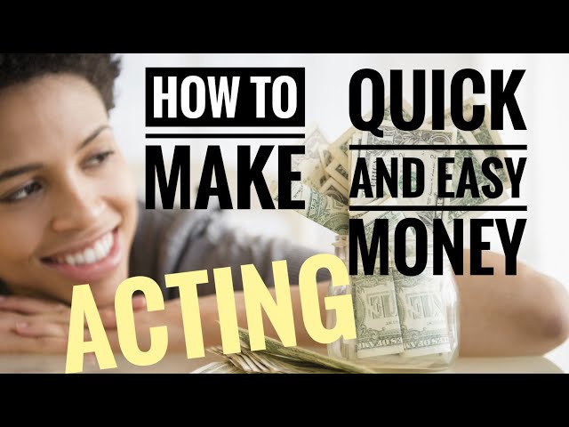 how to EASILY AND QUICKLY MAKE MONEY ACTING