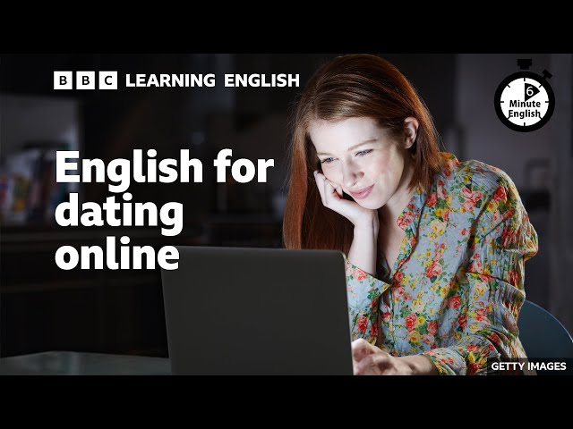 💖💖💖 English for dating online - 6 Minute English