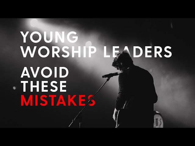 5 Tips for Young Worship Leaders