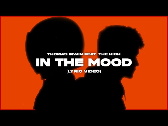 Thomas Irwin – In The Mood (feat. The High) (Lyrics)