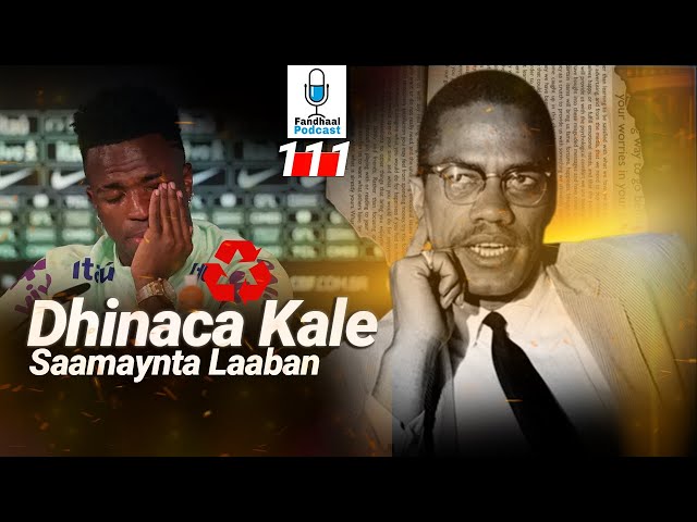 Dhinaca Kale ee Umuuraha | Fandhaal Podcast 111 |