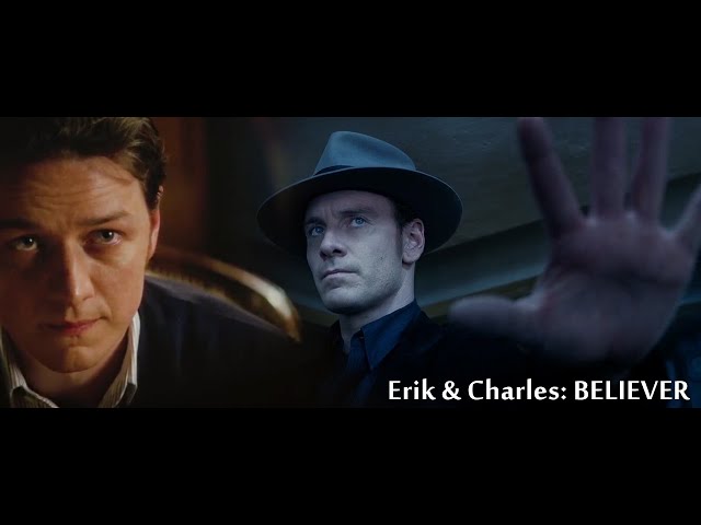 Erik & Charles | Believer (X-Men)