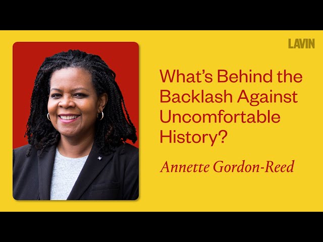 What's Behind the Backlash Against Uncomfortable History? | Annette Gordon-Reed