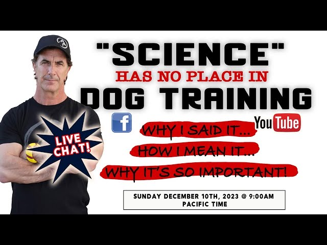 Why I said "SCIENCE has No Place in Dog Training" and why many dog trainers agree
