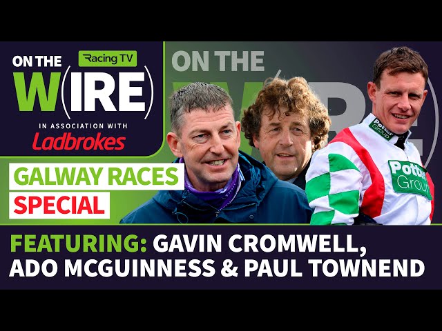 Galway Festival preview & tips with Paul Townend, Ado McGuinness & Gavin Cromwell | On The Wire