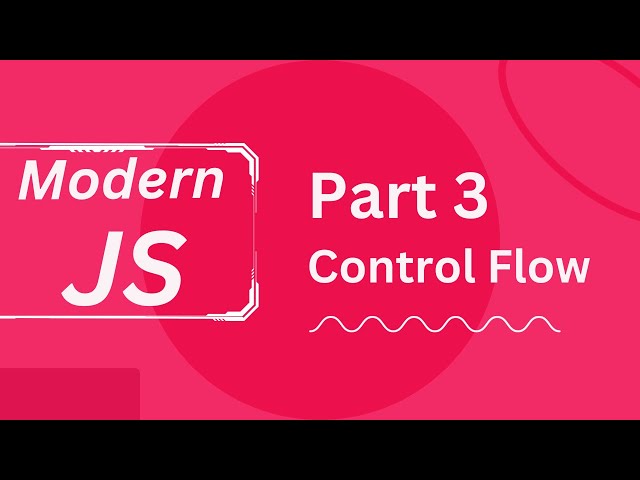 Modern JavaScript Tutorial #3 - Control Flow