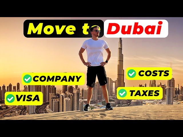 How to Move to Dubai in 2024: Everything You Need to Know