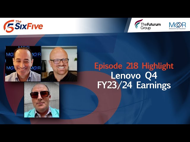 Lenovo Q4 FY23/24 Earnings - Episode 218 - Six Five Podcast