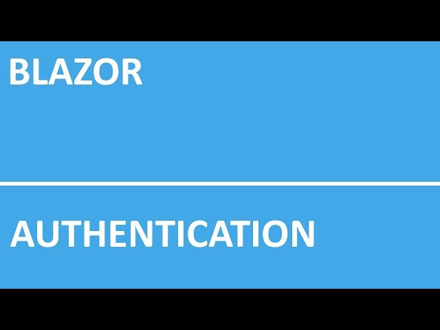 6 - Blazor:  Making an Authentication System in Blazor WebAssembly