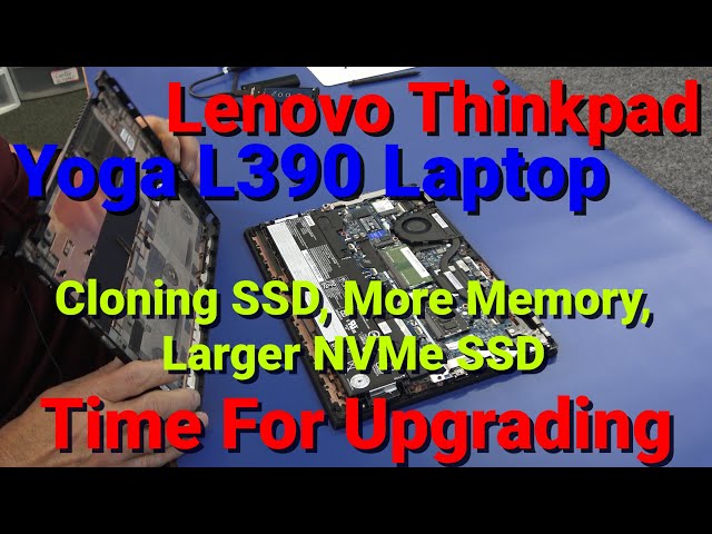 Lenovo ThinkPad Yoga L390, How To Install NVMe SSD, Add More Memory and Clone SSD.
