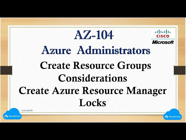 AZ - 04  Create Resource Groups, Considerations, Create Azure Resource Manager Locks, Types of Locks
