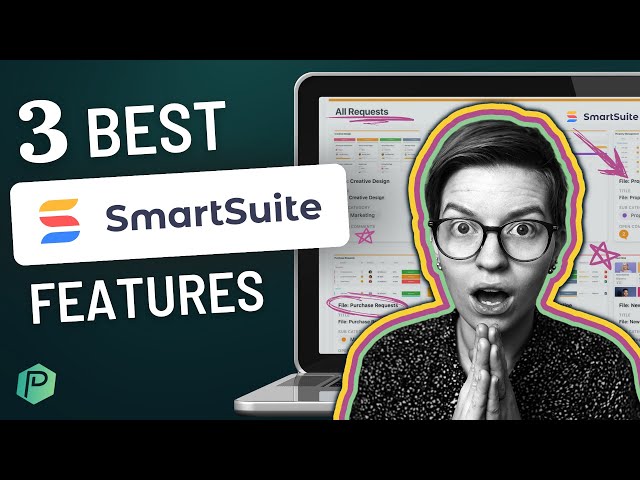 Is SmartSuite the Best Work Management Software for your business? (3 Features to Help You Decide)