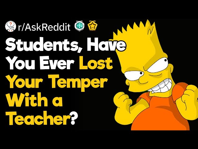 Students, Have You Ever Lost Your Temper With a Teacher?