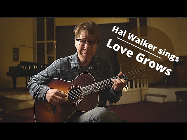 Hal Walker sings an Original -- Love Grows