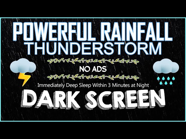 POWERFUL RAINFALL & THUNDERSTORM to Immediately Deep Sleep Within 3 Minutes at Night｜BLACK SCREEN