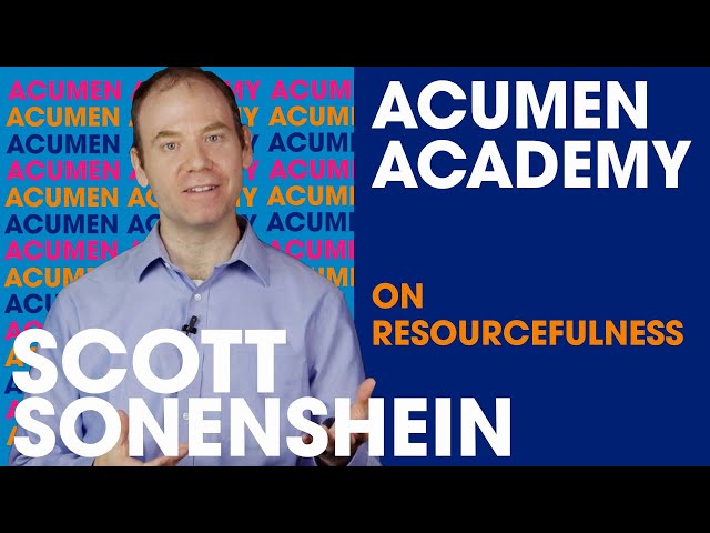 Scott Sonenshein on Resourcefulness | Acumen Academy