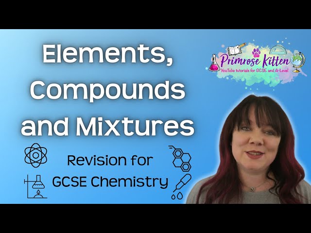 Elements, Compounds & Mixtures | Revision for GCSE Chemistry