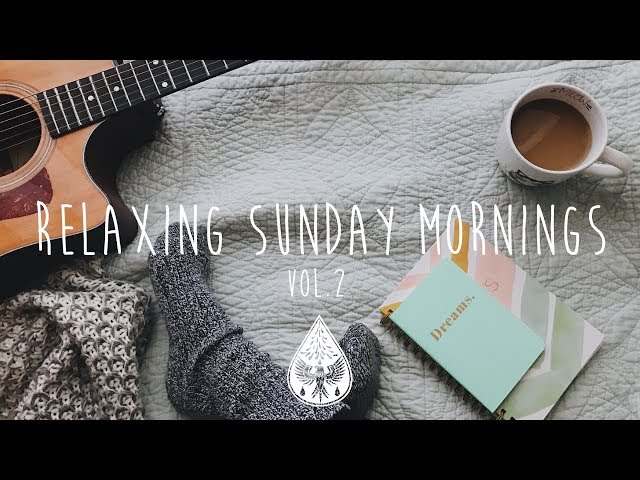 Relaxing Sunday Mornings ☕ - An Indie/Folk/Pop Playlist | Vol. 2