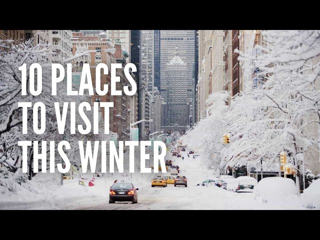 The Top 10 Most Amazing Places to Visit this Winter
